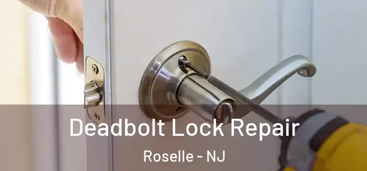 Deadbolt Lock Repair Roselle - NJ