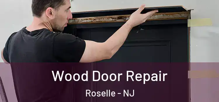 Wood Door Repair Roselle - NJ